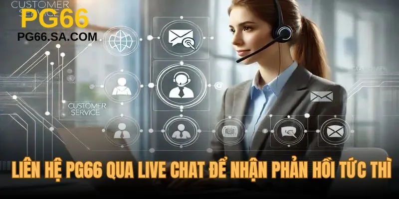 Liên hệ PG66 qua live chat để nhận phản hồi tức thì