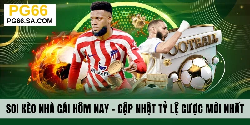 Soi Kèo Nhà Cái Hôm Nay - Cập Nhật Nhanh Tỷ Lệ Cược Mới Nhất
